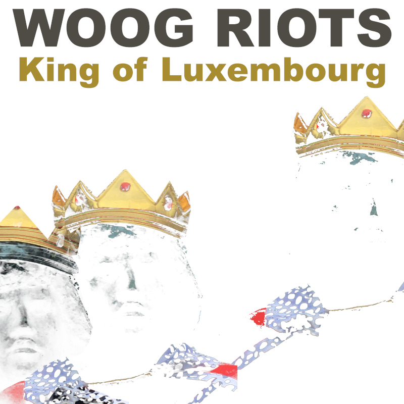 Single cover - Woog Riots - King of Luxembourg